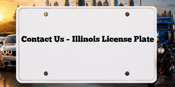 Contact Us – Illinois License Plate